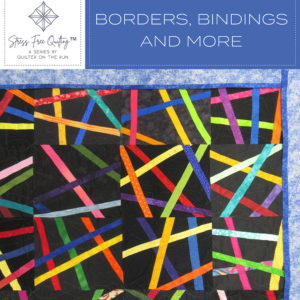 Stress Free Quilting™ Borders, bindings, and more