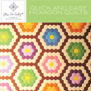 Stress Free Quilting™ Quick and Easy Hexagon Quilts